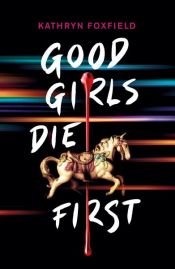 book cover of Good Girls Die First by Kathryn Foxfield