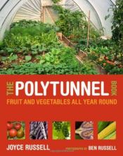 book cover of The Polytunnel Book: Fruit and Vegetables All Year Round by Joyce Russell