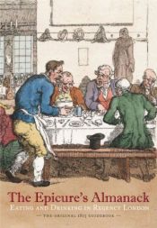 book cover of The Epicure's Almanack: Eating and Drinking in Regency London (The Original 1815 Guidebook) by Ralph Rylance