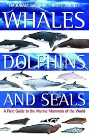book cover of Whales, Dolphins and Seals: A Field Guide to the Marine Mammals of the World by Hadoram Shirihai
