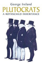 book cover of Plutocrats: A Rothschild Inheritance by George Ireland