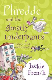 book cover of Phredde And The Ghostly Underpants: A Story To Eat With A Mango by Jackie French