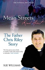 book cover of Mean Streets, Kind Heart: The Father Chris Riley Story by Sue Williams