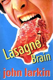 book cover of Lasagne brain by John Larkin