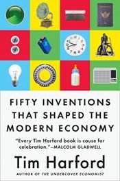 book cover of Fifty Inventions That Shaped the Modern Economy by Tim Harford