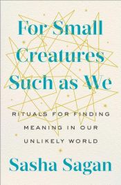 book cover of For Small Creatures Such as We by Sasha Sagan