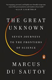 book cover of The Great Unknown: Seven Journeys to the Frontiers of Science by Marcus du Sautoy