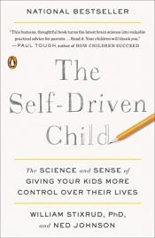 book cover of The Self-Driven Child: The Science and Sense of Giving Your Kids More Control Over Their Lives by Ned K. Johnson|William Stixrud PhD|William Stixrud, PhD