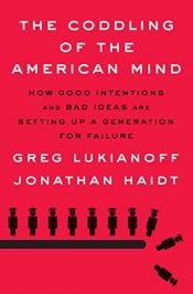 book cover of The Coddling of the American Mind: How Good Intentions and Bad Ideas Are Setting Up a Generation for Failure by Greg Lukianoff|Jonathan Haidt