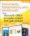 Documents, Presentations, and Workbooks: Using Microsoft® Office to Create Content That Gets Noticed