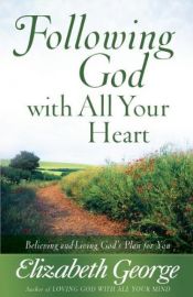 book cover of Following God with All Your Heart by Elizabeth George