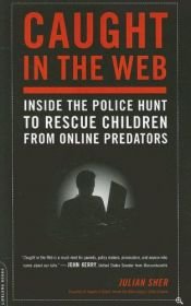 book cover of Caught in the Web: Inside the Police Hunt to Rescue Children from Online Predators by Julian Sher