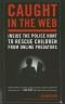 Caught in the Web: Inside the Police Hunt to Rescue Children from Online Predators