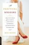 A Practical Wedding: Creative Solutions for a Beautiful, Affordable, and Meaningful Celebration