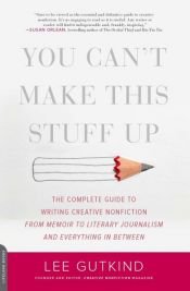 book cover of You Can't Make This Stuff Up by Lee Gutkind
