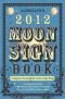 Llewellyn's 2012 Moon Sign Book: Conscious Living by the Cycles of the Moon (Annuals - Moon Sign Book)