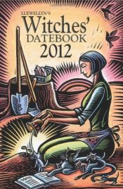 book cover of Llewellyn's 2012 Witches' Datebook by Deborah Blake|Elizabeth Barrette|Ellen Dugan|Kristin Madden|Llewellyn|Sharynne MacLeod NicMhacha|Tabitha Bradley
