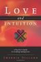 Love and Intuition: A Psychic's Guide to Creating Lasting Love