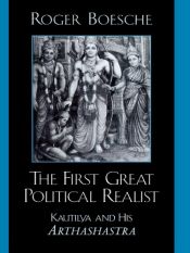 book cover of The First Great Political Realist: Kautilya and His Arthashastra by Roger Boesche