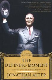 book cover of The defining moment : FDR's hundred days and the triumph of hope by Jonathan Alter