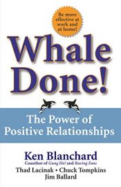 book cover of Whale Done! by Chuck Tompkins|Jim Ballard|Kenneth Blanchard|Kenneth Blanchard Ph.D.|Thad Lacinak