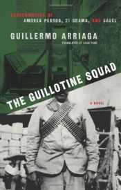 book cover of The Guillotine Squad by Guillermo Arriaga