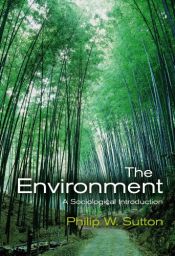 book cover of The Environment: A Sociological Introduction by Philip W. Sutton