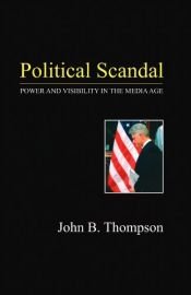 book cover of Political Scandal: Power and Visibility in the Media Age by John Thompson