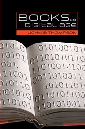 book cover of Books in the Digital Age: The Transformation of Academic and Higher Education Publishing in Britain and the United States by John Thompson