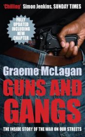 book cover of Guns and Gangs: The Inside Story of the War on Our Streets by Graeme McLagan