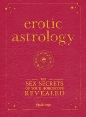 book cover of Erotic Astrology: The Sex Secrets of Your Horoscope Revealed by Phyllis Vega
