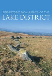 book cover of Prehistoric Monuments of the Lake District by Tom Clare