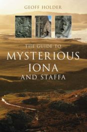 book cover of The guide to Mysterious Iona and Staffa by Geoff Holder