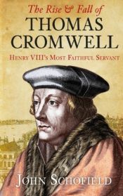 book cover of The Rise & Fall of Thomas Cromwell: Henry VIII's Most Faithful Servant by John Schofield