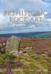 book cover of Prehistoric Rock Art in the North York Moors by Paul Brown