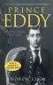 Prince Eddy: The King Britain Never Had