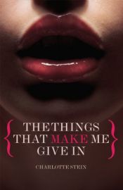 book cover of The Things That Make Me Give In (Black Lace) by Charlotte Stein