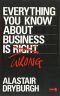 Everything You Know About Business is Wrong: How to Unstick Your Thinking and Upgrade Your Rules of Thumb
