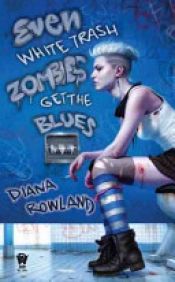 book cover of Even White Trash Zombies Get the Blues by Diana Rowland