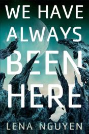 book cover of We Have Always Been Here by Lena Nguyen