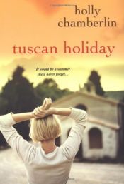 book cover of Tuscan Holiday by Holly Chamberlin