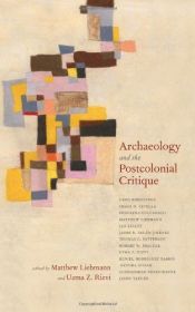 book cover of Archaeology and the postcolonial critique by Matthew Liebmann|Uzma Z. Rizvi