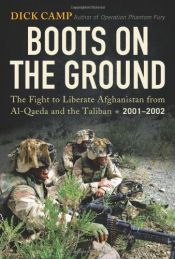 book cover of Boots on the Ground: The Fight to Liberate Afghanistan from Al-Qaeda and the Taliban, 2001-2002 by Dick Camp