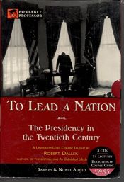 book cover of To Lead a Nation: The Presidency in the Twentieth Century: Barnes & Noble Portable Professor by Robert Dallek