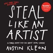 book cover of Steal Like an Artist: 10 Things Nobody Told You About Being Creative by Austin Kleon