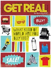 book cover of Get Real: What Kind of World are YOU Buying? by Mara Rockliff