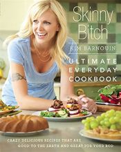 book cover of Skinny Bitch: Ultimate Everyday Cookbook: Crazy Delicious Recipes that Are Good to the Earth and Great for Your Bod by Kim Barnouin