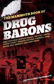 book cover of The Mammoth Book of Drug Barons by Paul Copperwaite