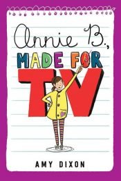book cover of Annie B., Made for TV by Amy Dixon