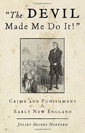book cover of Devil Made Me Do It!: Crime And Punishment In Early New England by Juliet Haines Mofford